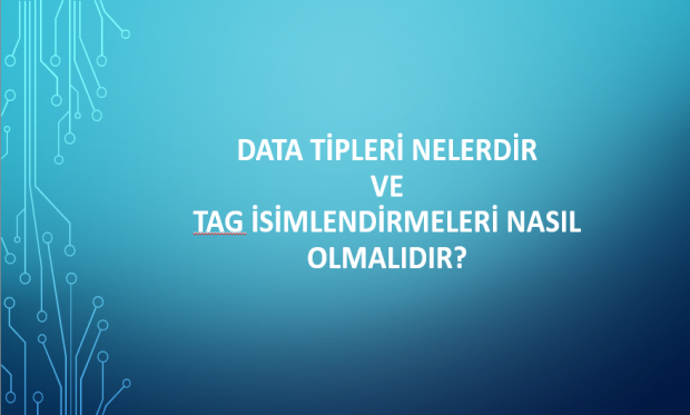 Plc Data Tipleri Nelerdir? ve Tag İsimlendirmeleri Nasıl Yapılır?